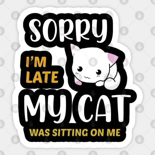 sorry i'm late my cat was sitting on me Sticker by tedd